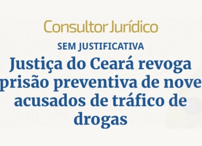 Justiça do Ceará revoga prisão preventiva de nove acusados de tráfico de drogas